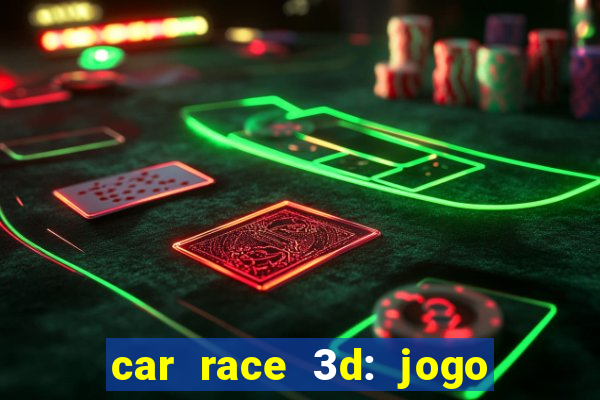 car race 3d: jogo de carros